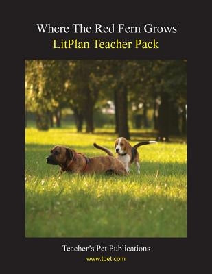 Litplan Teacher Pack: Where the Red Fern Grows Paperback Teacher's Pet Publications