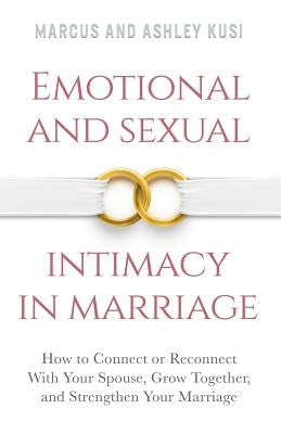 Emotional and Sexual Intimacy in Marriage: How to Connect or Reconnect With Your Spouse, Grow Together, and Strengthen Your Marriage Paperback Our Peaceful Family