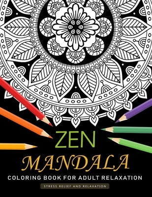 Zen Mandala Coloring Book for Adults Relaxation: An Adults Coloring Book Featuring Fun and Stress Relief Design Paperback Independently Published