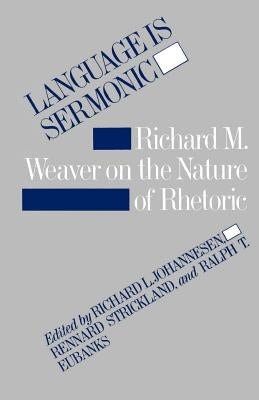 Language Is Sermonic: Richard M. Weaver on the Nature of Rhetoric Paperback LSU Press
