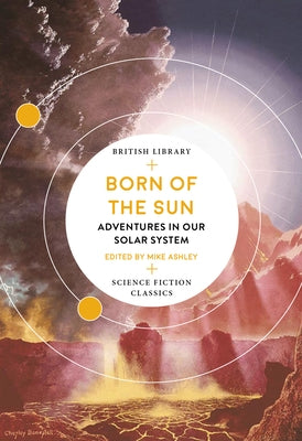 Born of the Sun: Adventures in Our Solar System by Ashley, Mike