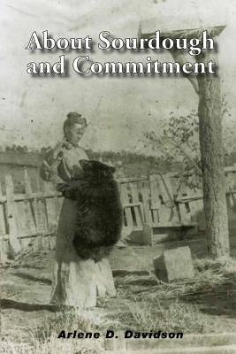 About Sourdough and Commitment Paperback Arlene Davidson