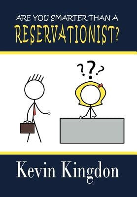 Are You Smarter Than a Reservationist? by Kingdon, Kevin