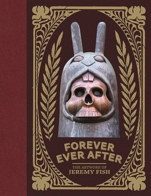 Forever Ever After: The Artwork of Jeremy Fish by Fish, Jeremy