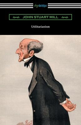 Utilitarianism by Mill, John Stuart