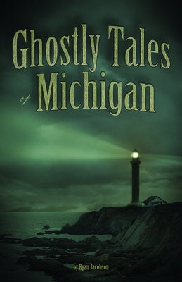 Ghostly Tales of Michigan by Jacobson, Ryan