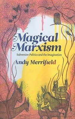 Magical Marxism: Subversive Politics and the Imagination Paperback Pluto Press (UK)