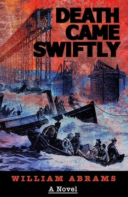 Death Came Swiftly: A Novel About the Tay Bridge Disaster of 1879 by Abrams, William