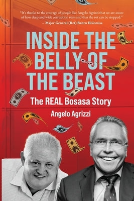 Inside the Belly of the Beast: The Real Bosasa Story by Agrizzi, Angelo