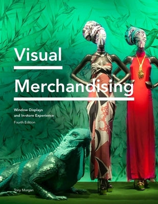 Visual Merchandising: Window Displays and In-Store Experience by Morgan, Tony
