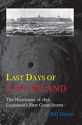 Last Days of Last Island: The Hurricane of 1856, Louisiana's First Great Storm University of Louisiana