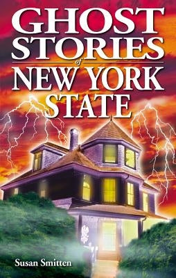 Ghost Stories of New York State by Smitten, Susan