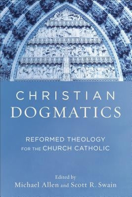 Christian Dogmatics: Reformed Theology for the Church Catholic Paperback Baker Academic