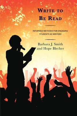 Write to Be Read: Informed Methods for Engaging Students as Writers Paperback Rowman & Littlefield Publishers