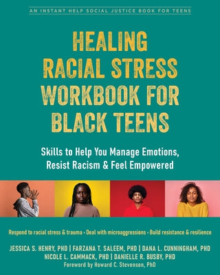 Healing Racial Stress Workbook for Black Teens: Skills to Help You Manage Emotions, Resist Racism, and Feel Empowered by Henry, Jessica S.