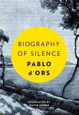 Biography of Silence: An Essay on Meditation by D'Ors, Pablo