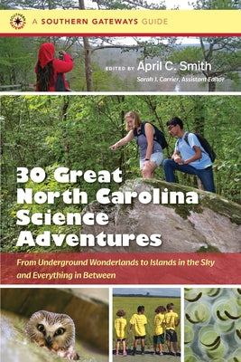 Thirty Great North Carolina Science Adventures: From Underground Wonderlands to Islands in the Sky and Everything in Between by Smith, April C.