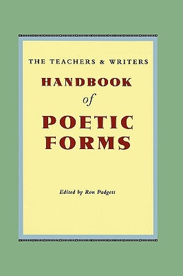 The Teachers & Writers Handbook of Poetic Forms by Padgett, Ron
