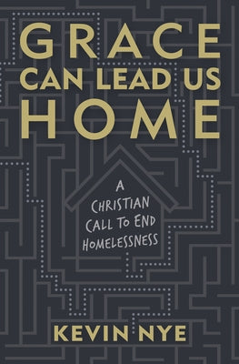Grace Can Lead Us Home: A Christian Call to End Homelessness Paperback Herald Press (VA)