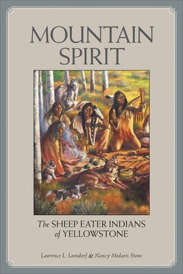 Mountain Spirit: The Sheep Eater Indians of Yellowstone Paperback University of Utah Press
