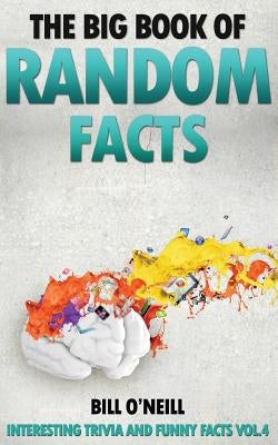 The Big Book of Random Facts: 1000 Interesting Facts And Trivia by O'Neill, Bill