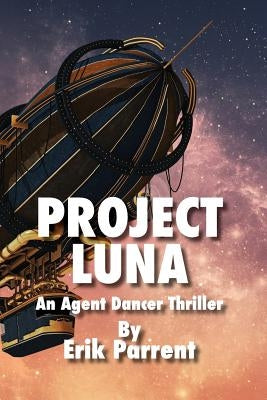 Project Luna: An Agent Dancer Thriller Paperback Independently Published