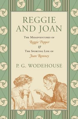 Reggie and Joan: The Misadventures of Reggie Pepper & The Sporting Life of Joan Romney Paperback Rushwater Press