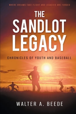 The Sandlot Legacy by Beede, Walter