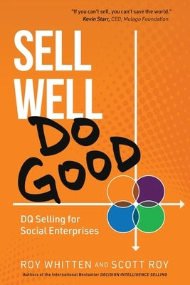 Sell Well, Do Good: DQ Selling for Social Enterprises by Roy, Scott