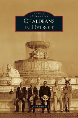 Chaldeans in Detroit by Bacall, Jacob