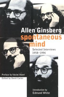 Spontaneous Mind: Selected Interviews 1958-1996 by Ginsberg, Allen