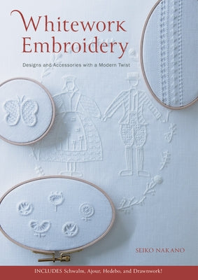 Whitework Embroidery: Designs and Accessories with a Modern Twist by Nakano, Seiko