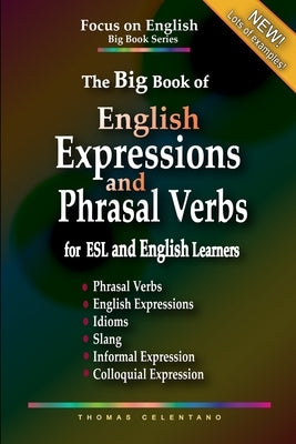 The Big Book of English Expressions and Phrasal Verbs for ESL and English Learners; Phrasal Verbs, English Expressions, Idioms, Slang, Informal and Co by Celentano, Thomas