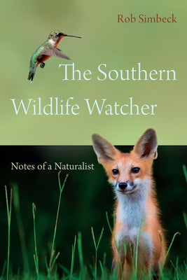 The Southern Wildlife Watcher: Notes of a Naturalist by Simbeck, Rob