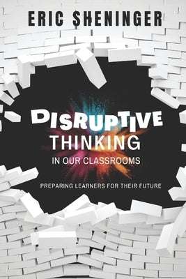 Disruptive Thinking in Our Classrooms: Preparing Learners for Their Future Paperback Connectedd