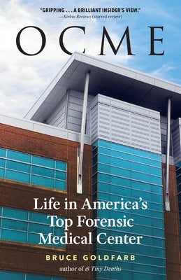 Ocme: Life in America's Top Forensic Medical Center by Goldfarb, Bruce