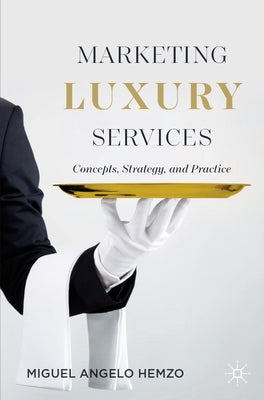 Marketing Luxury Services: Concepts, Strategy, and Practice by Hemzo, Miguel Angelo