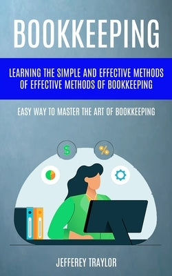 Bookkeeping: Learning The Simple And Effective Methods of Effective Methods Of Bookkeeping (Easy Way To Master The Art Of Bookkeepi Paperback Jackson Denver