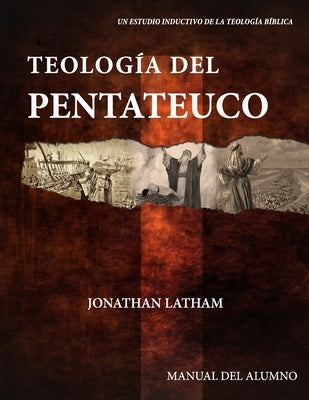 Teología del Pentateuco: Manual del Alumno by Latham, Jonathan