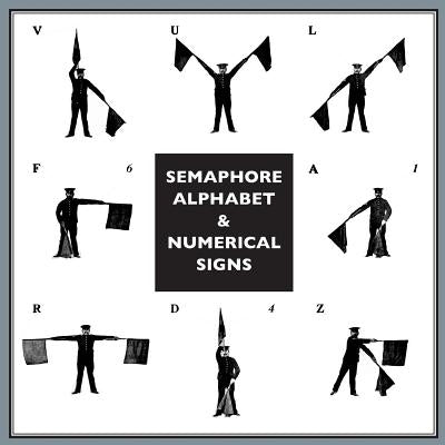 Semaphore Alphabet: And Numeral Signs For The Army Paperback Naval & Military Press