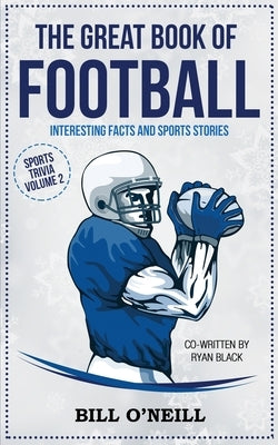 The Great Book of Football: Interesting Facts and Sports Stories by O'Neill, Bill
