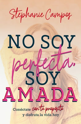 No Soy Perfecta, Soy Amada by Campos, Stephanie