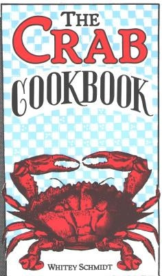 The Crab Cookbook by Schmidt, Whitey