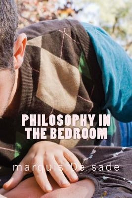 Philosophy in the bedroom by de Sade, Marquis