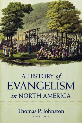 A History of Evangelism in North America Paperback Kregel Academic & Professional