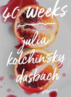 40 Weeks by Dasbach, Julia Kolchinsky