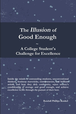 The Illusion of Good Enough: A College Student's Challenge for Excellence by Kunkel, Randall Phillips