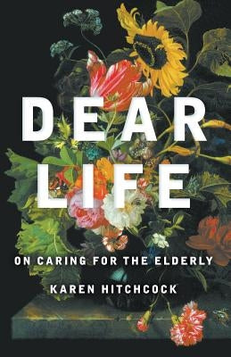 Dear Life by Hitchcock, Karen