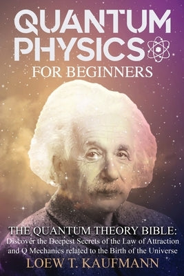 Quantum Physics for Beginners: Discover the Deepest Secrets of the Law of Attraction and Q Mechanics and the power of the Mind Paperback Via Etenea Ltd