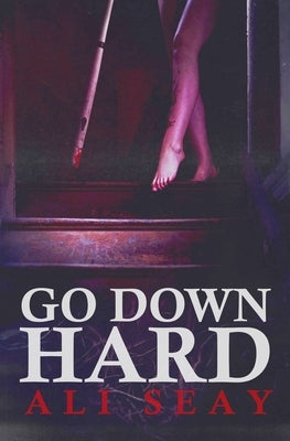 Go Down Hard by Seay, Ali